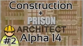 Construction + Prison Architect + Alpha 14 #2 = Planning Bugs