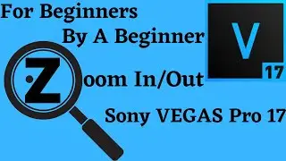 How To Zoom In Sony VEGAS Pro 17 | Tutorials For Beginners, By A Beginner