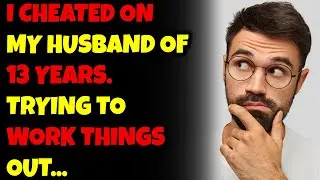 I cheated on my husband of 13 years, trying to work things out...