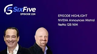NVIDIA Announces Mistral NeMo 12B NIM - Episode 224 - Six Five Podcast