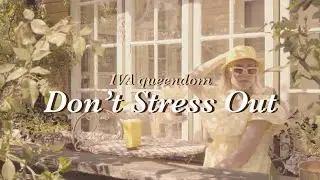 🌻 스트레스 따위..! : IVA queendom - Don’t Stress Out 가사 해석