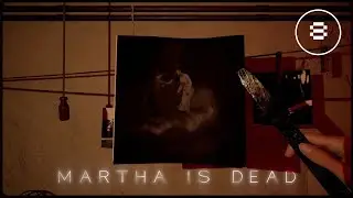 MARTHA IS DEAD/ВСПОМНИТЬ ВСЕ/Прохождение/#8