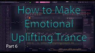 Uplifting Trance Tutorial - Fl Studio 20 - Part 6 (Outro)