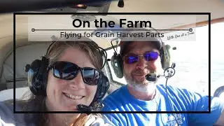 On the Farm - Flying for Grain Harvest Parts