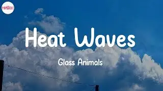 Glass Animals - Heat Waves (Lyric Video)