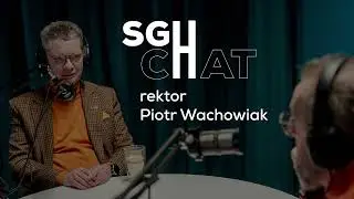 Podcast SGH: SGcHat z rektorem SGH prof. Piotrem Wachowiakiem