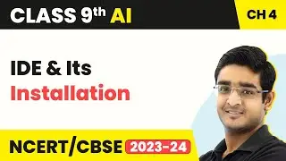 Artificial Intelligence Class 9 Unit 4 | Introduction to Python - IDE & Its Installation | CBSE 2024