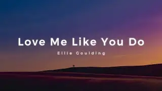 Ellie Goulding - Love Me Like You Do (Lyrics)