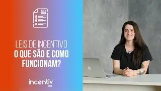 O que são leis de incentivo e como funcionam?