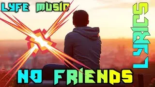 NO FRIENDS LYRICS+SONG..... LYFE MUSIC