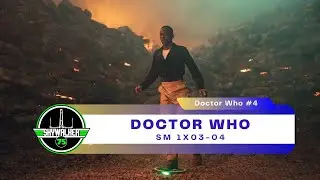 Doctor Who #4 - SM 1x03-04
