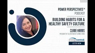"Building Habits for a Healthy Safety Culture" with Claire Harris,  Clean Energy Connections