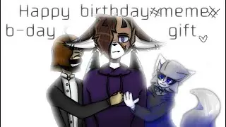 happy birthday #meme# (late b-day gift) (collab)