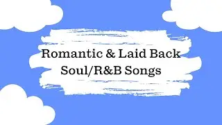 Romantic & Laid Back Soul Songs - 1 Hour Playlist