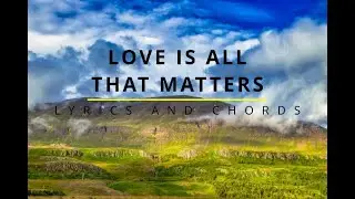 LOVE IS ALL THAT MATTERS Lyrics & Chords - Lifebreakthrough