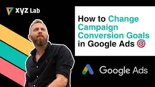 Change Campaign Conversion Goals in Google Ads