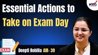 Essential Actions to Take on Exam Day | Deepti Rohilla AIR 39 | KSG INDIA