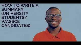 How to write a summary // University Students // Wassce Candidates //  Writing  Summaries
