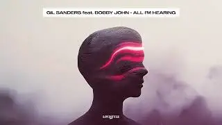 GIL SANDERS feat. BOBBY JOHN - ALL I'M HEARING [Slap House / Dance Music]