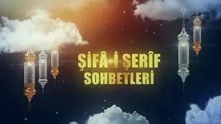 Şifâ-i Şerif Sohbetleri 9. Bölüm