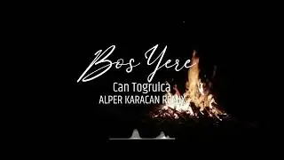 Can Togrulca - Boş Yere ( Alper Karacan Remix )