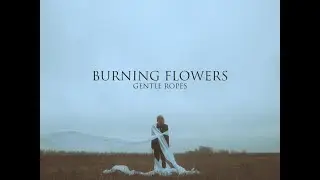 Gentle Ropes  - Burning Flowers