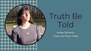Truth Be Told (Music Video and Cover)