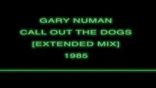Gary Numan: 'Call Out The Dogs' [Extended Mix] 1985