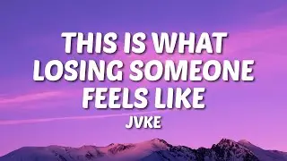 JVKE - this is what losing someone feels like (Lyrics)