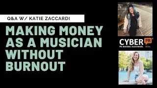 Cyber PR Live: Making Money As A Musician Without Burnout w/ Katie Zaccardi