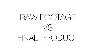 Raw Footage vs Final Product