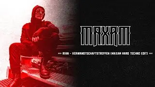 RIAN - Verwandtschaftstreffen (MAXAM Hard Techno Edit)