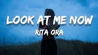 Rita Ora - Look At Me Now (LYRICS)
