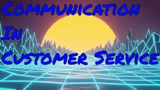 The Art Of Communication In Customer Service: My Thoughts