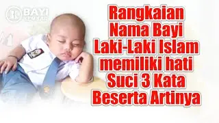 Rangkaian Nama Bayi Laki-Laki Islam memiliki hati Suci 3 Kata Beserta Artinya