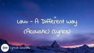 Lauv - A Different Way Acoustic (Lyrics)