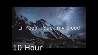 Lil Peep - Suck my blood (Music Video) (Lyrics) (10 Hour)