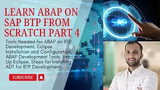 4. Tools Needed for ABAP on BTP Development, Eclipse Installation and Configuration, ADT