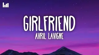 Avril Lavigne - Girlfriend (Lyrics)