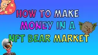 How to Make Money In a NFT Bear Market