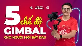 HLP ● Tập 2: Các chế độ gimbal và quy tắc quay video với gimbal  ● Quay phim gimbal