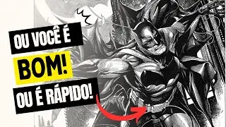 OU VOCÊ É UM DESENHISTA BOM OU RAPIDO! OS DOIS NÃO DÁ!