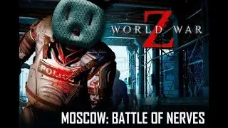 World War Z Moscow: Battle of Nerves (1080p / 60)