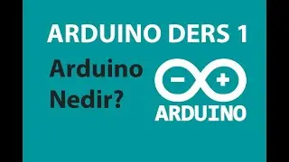 Arduino Dersleri - Ders 1: Arduino Nedir?