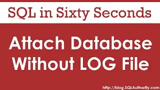 Attach Database Without Log File - SQL in Sixty Seconds 