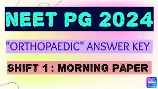 NEET PG 2024 Answer Key ORTHOPAEDIC Shift - 1 Morning Session  