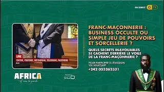 AFRICA 1 - FRANC-MAÇONNERIE : BUSINESS OCCULTE OU SIMPLE JEU DE POUVOIRS ET SORCELLERIE ?
