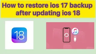 How to restore ios 17 backup after updating ios 18