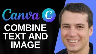 How to Combine Text & Image in Canva (2025 Guide)