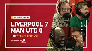 Liverpool 7 Manchester United 0 | The Anfield Wrap